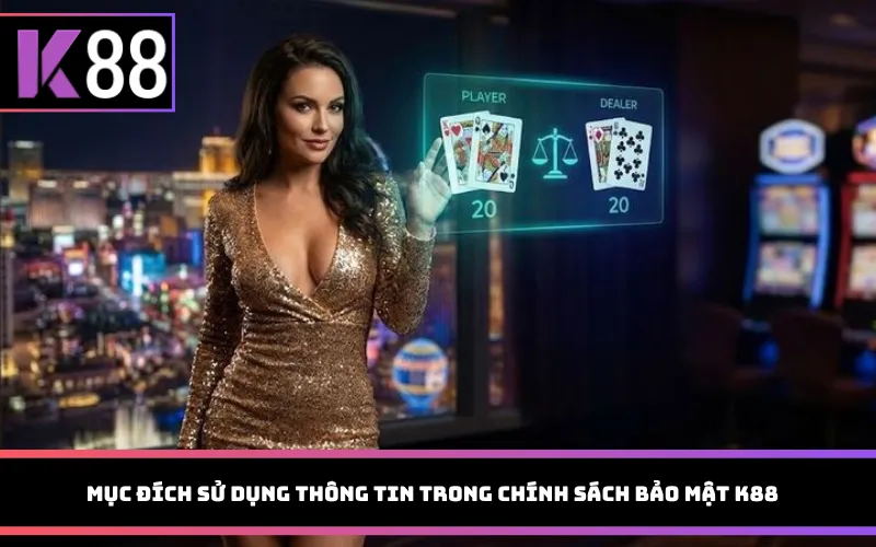 Mục đích sử dụng thông tin trong chính sách bảo mật K88