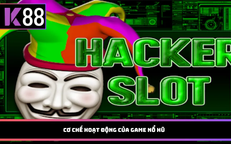 Cơ chế hoạt động của game nổ hũ