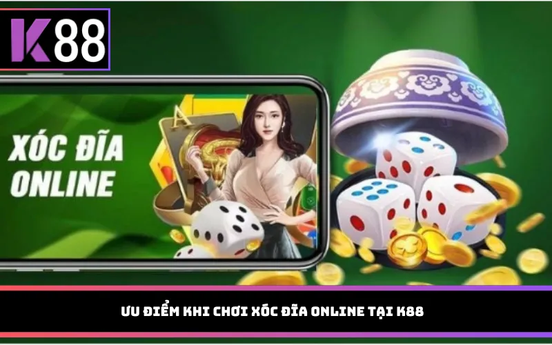 Ưu điểm khi chơi xóc đĩa online tại K88