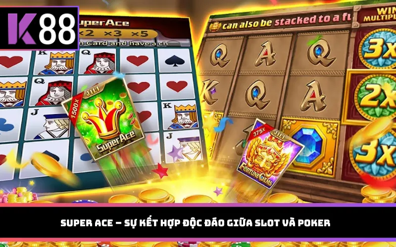 Super Ace – Sự kết hợp độc đáo giữa slot và poker
